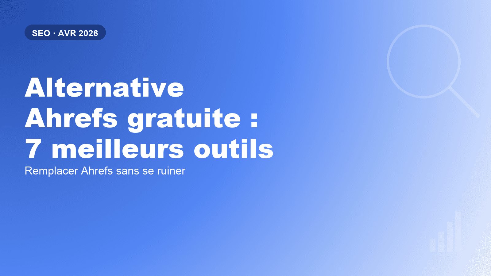 Alternative Ahrefs gratuite : les 7 meilleurs outils en 2026