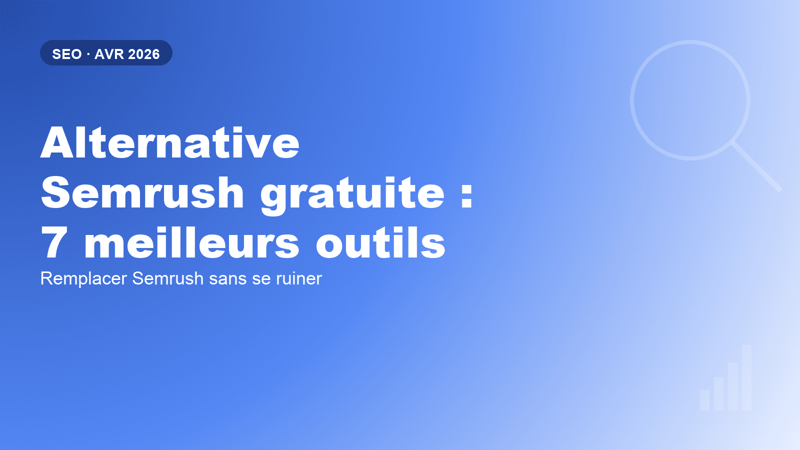 Alternative Semrush gratuite : les 7 meilleurs outils en 2026