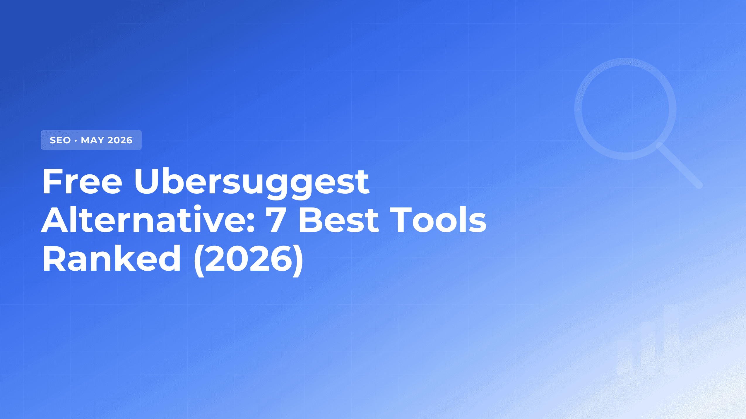 Free Ubersuggest Alternative: 7 Best Tools to Use in 2026