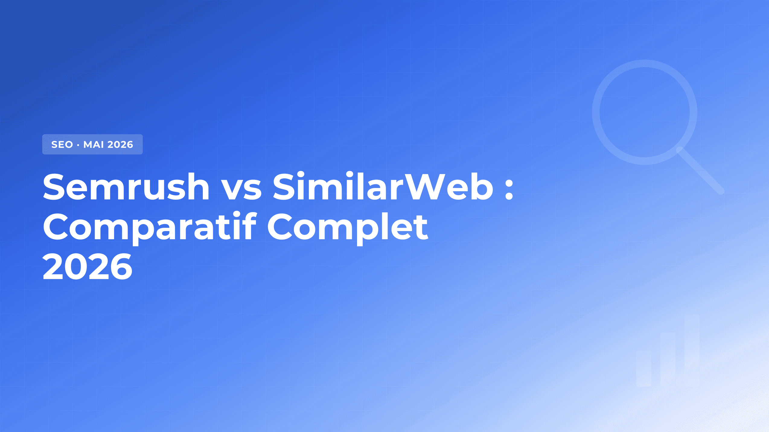 Semrush vs SimilarWeb : Lequel choisir en 2026 ?