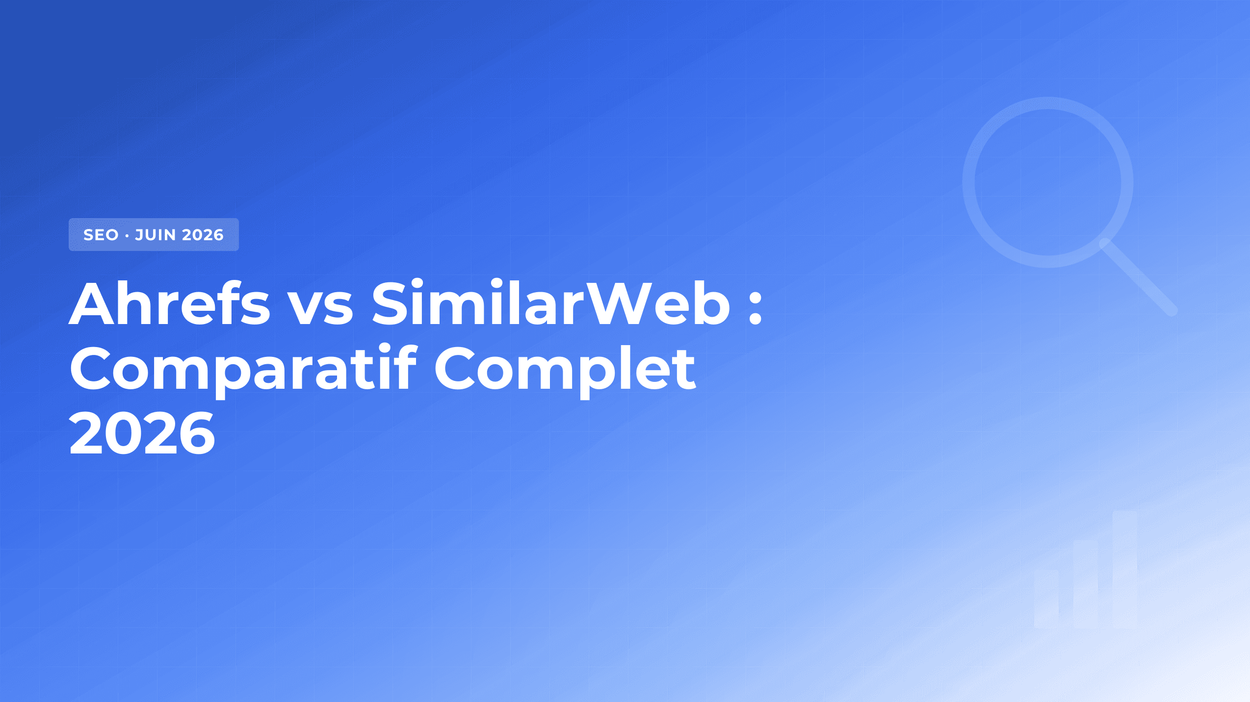 Ahrefs vs SimilarWeb : Lequel choisir en 2026 ?